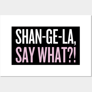 SHANGELA, SAY WHAT?! Posters and Art